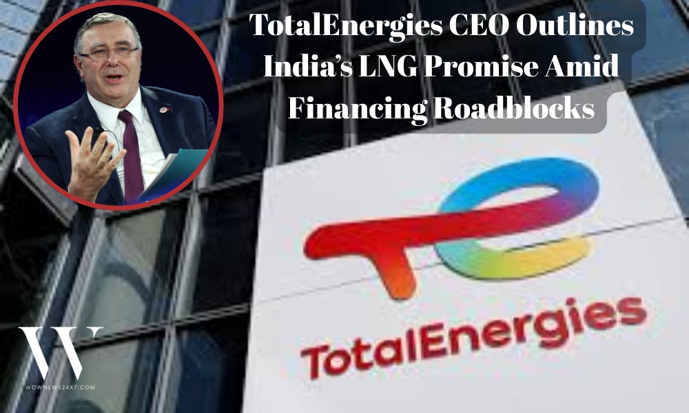 Energy Security vs. Affordability: TotalEnergies CEO Flags India’s LNG Promise Amid Global Financing Hesitancy