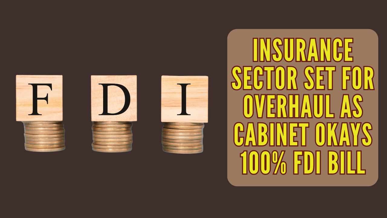 Government Tables Bill To Raise FDI In Insurance Sector To 100 Percent