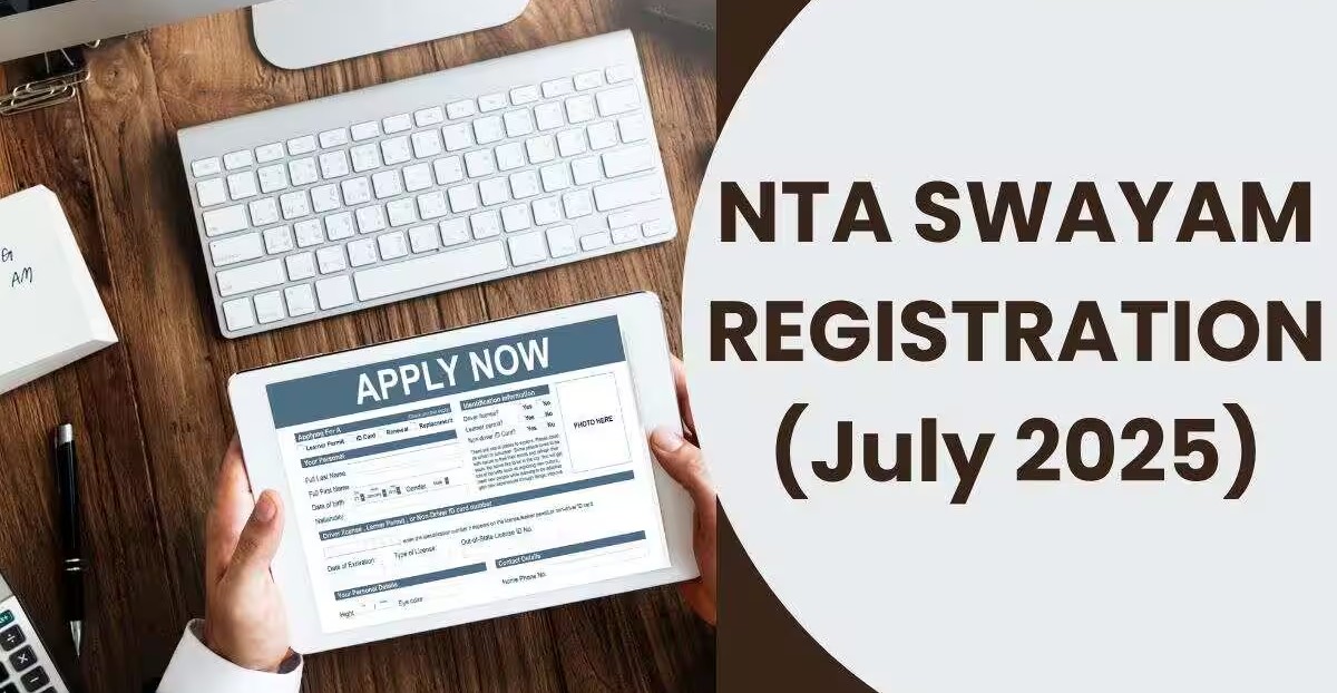 NTA SWAYAM 2025 July Semester Registration Opens For 648 Courses