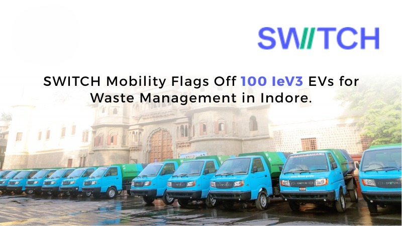 SWITCH Mobility Deploys 100 Electric Vehicles for Indore Waste Management, Enhancing Sustainability