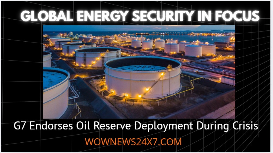 G7 Energy Ministers Endorse Strategic Use of Oil Reserves to Stabilize Markets