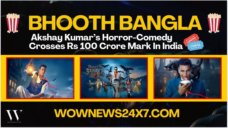 Akshay Kumar’s Bhooth Bangla Joins Rs 100 Crore Club, Worldwide Gross Surges Past Rs 160 Crore