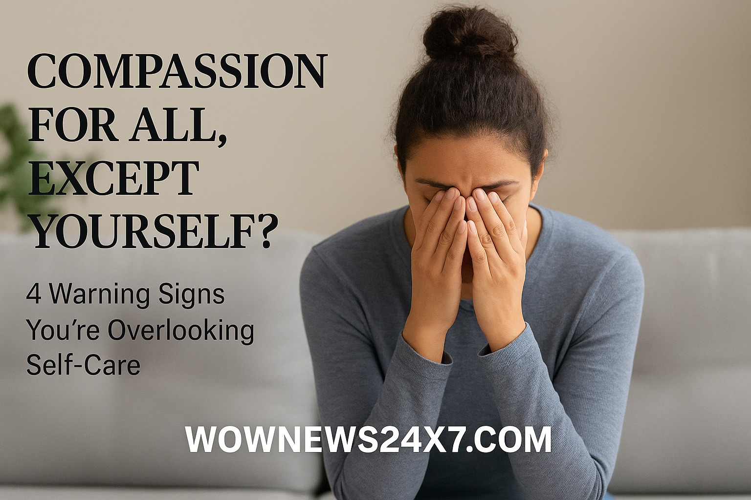 Compassion for All, Except Yourself? 4 Warning Signs You’re Overlooking Self-Care