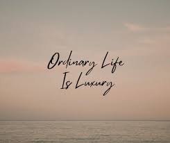 In a World Obsessed With More, There’s Luxury in Being Ordinary