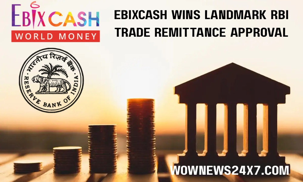 EbixCash World Money Secures RBI Approval for Trade Remittances