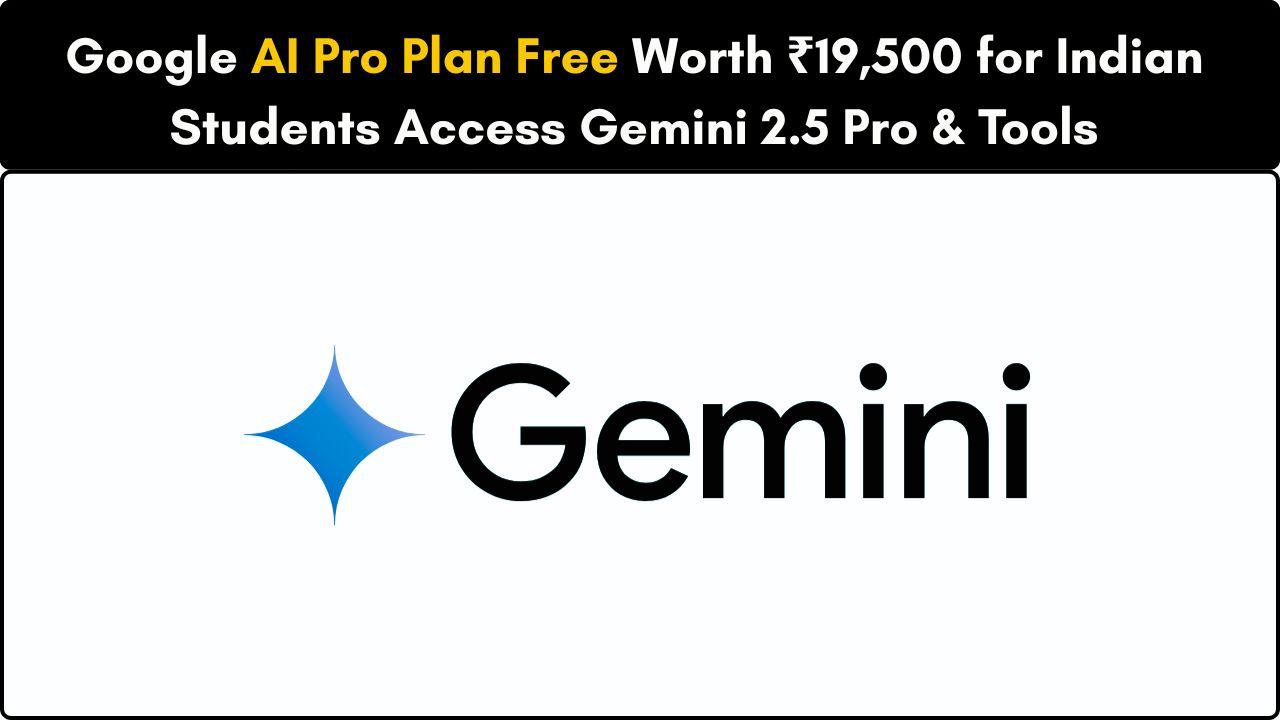 Google Opens the AI Gates: Indian Students Get Free Access to Gemini AI Pro Plan Worth ₹19,500