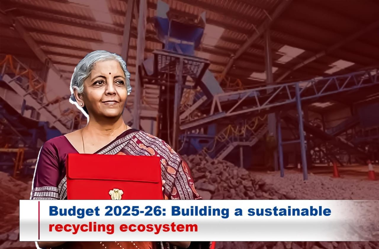 Budget 2025-26: A Bold Plan for Sustainable, Self-Reliant Recycling Ecosystem